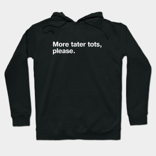 More tater tots, please. Hoodie